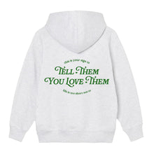 Load image into Gallery viewer, tell them you love them hoodie