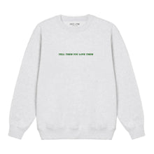 Load image into Gallery viewer, tell them you love them crewneck
