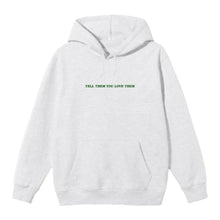 Load image into Gallery viewer, tell them you love them hoodie