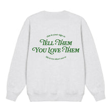 Load image into Gallery viewer, tell them you love them crewneck